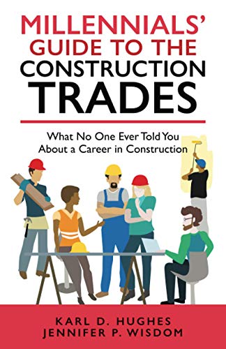Stock image for MILLENNIALS' GUIDE TO THE CONSTRUCTION TRADES: What No One Ever Told You about a Career in Construction for sale by BooksRun
