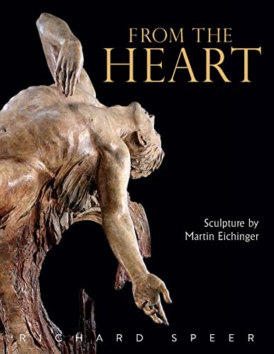 Stock image for From the Heart: Sculpture of Martin Eichinger for sale by GreatBookPrices