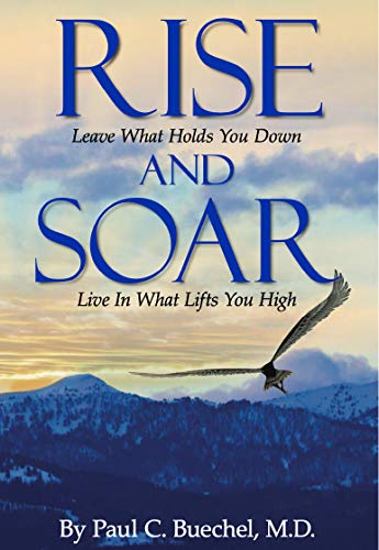 Beispielbild fr Rise and Soar: Leave What Holds You Down. Live in What Lifts You High. zum Verkauf von Buchpark