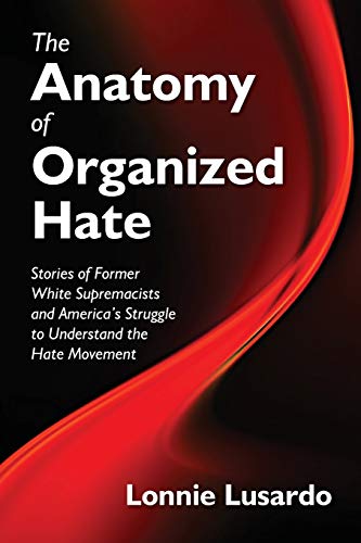 

The Anatomy of Organized Hate: Stories of Former White Supremacists - and America's Struggle to Understand the Hate Movement [signed]