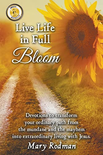 Stock image for Live Life in Full Bloom: Devotions to transform your ordinary path from the mundane and the mayhem into extraordinary living with Christ. (Bloom Daily Devotional Series) for sale by Chiron Media