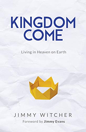 Imagen de archivo de Kingdom Come: Living in Heaven on Earth a la venta por Half Price Books Inc.