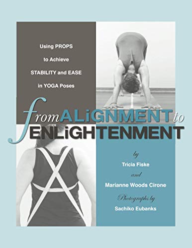Stock image for From Alignment to Enlightenment: Using Props to Achieve Stability and Ease in Yoga Poses for sale by GF Books, Inc.