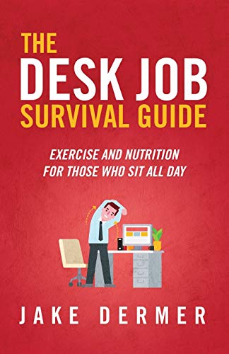 Beispielbild fr The Desk Job Survival Guide: Exercise And Nutrition For Those Who Sit All Day zum Verkauf von ThriftBooks-Dallas