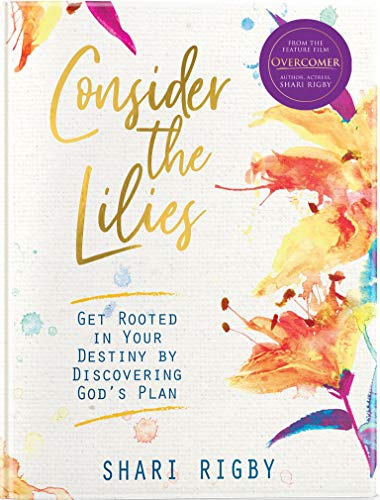 Beispielbild fr Consider The Lilies: Get Rooted In Your Destiny By Discovering Gods Plan zum Verkauf von Goodwill Books