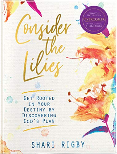 Stock image for Consider the Lilies: Get Rooted in Your Destiny by Discovering God's Plan for sale by ThriftBooks-Dallas