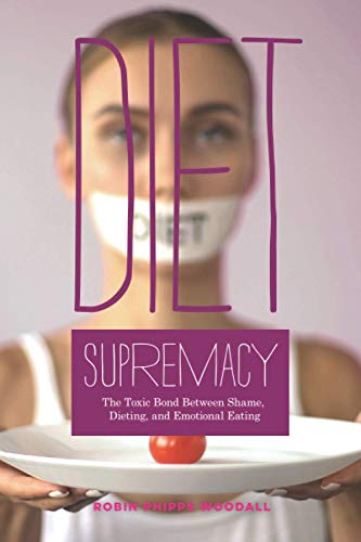 9781733145640: Diet Supremacy: The Toxic Bond Between Shame, Dieting, and Emotional Eating