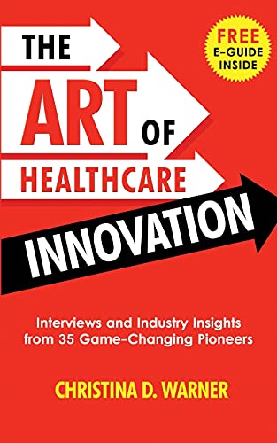 9781733149617: The Art of Healthcare Innovation: Interviews and Industry Insights from 35 Game-Changing Pioneers