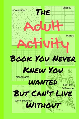 Stock image for The Adult Activity Book You Never Knew You Wanted But Can't Live Without: With Games, Coloring, Sudoku, Puzzles and More. for sale by SecondSale