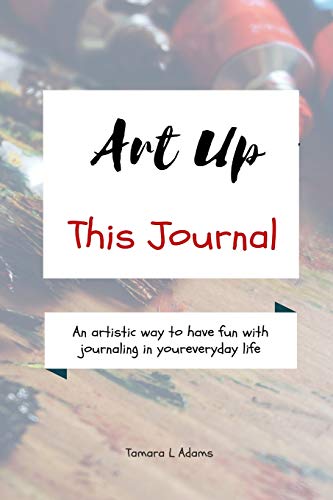 9781733153430: Art Up This Journal: An artistic way to have fun with journaling in your everyday life
