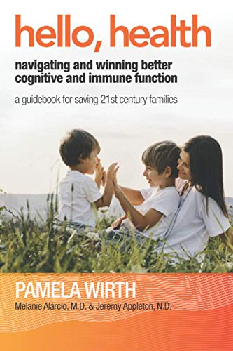 Stock image for Hello, Health - Navigating and Winning Better Cognitive and Immune Function: A Guidebook for Saving 21st Century Families for sale by SecondSale