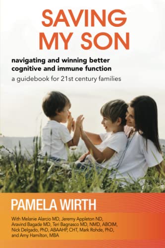 Imagen de archivo de Saving My Son: Navigating and Winning Better Cognitive and Immune Function: a guidebook for 21st century families a la venta por GF Books, Inc.