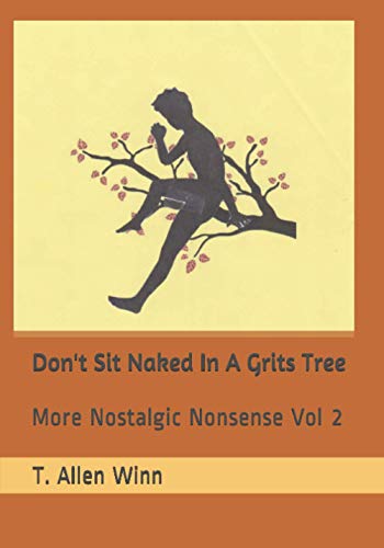 Imagen de archivo de Don't Sit Naked in a Grits Tree: More Nostalgic Nonsense Vol 2 a la venta por THE SAINT BOOKSTORE