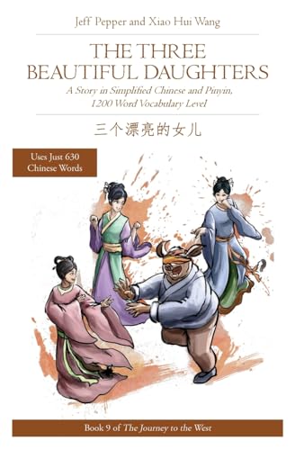 

The Three Beautiful Daughters: A Story in Simplified Chinese and Pinyin, 1200 Word Vocabulary Level (Journey to the West in Simplified Chinese)