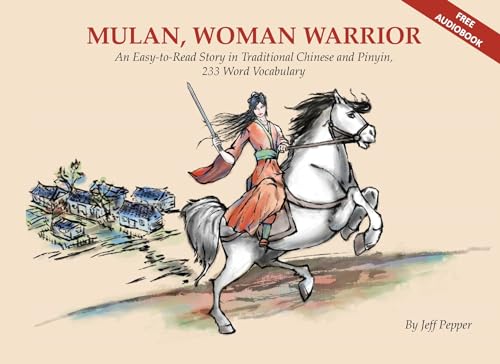 Stock image for Mulan, Woman Warrior: An Easy-to-Read Story in Traditional Chinese and Pinyin, 240 Word Vocabulary for sale by -OnTimeBooks-