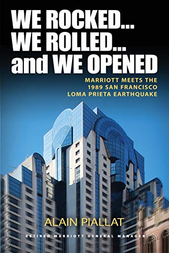 Beispielbild fr We Rocked. We Rolled. and We Opened: Marriott Meets the 1989 San Francisco Loma Prieta Earthquake zum Verkauf von Wonder Book