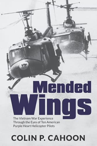 Stock image for Mended Wings: The Vietnam War Experience Through the Eyes of Ten American Purple Heart Helicopter Pilots for sale by Goodwill of Colorado