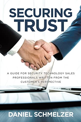 Imagen de archivo de Securing Trust: A Guide For Security Technology Sales Professionals Written From The Customer's Perspective a la venta por Open Books