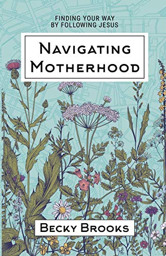 Beispielbild fr Navigating Motherhood: Finding Your Way by Following Jesus zum Verkauf von Half Price Books Inc.