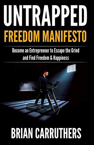 Stock image for Untrapped Freedom Manifesto: Become an Entrepreneur to Escape the Grind and Find Freedom & Happiness for sale by SecondSale