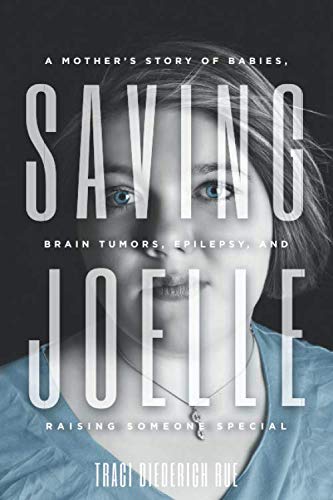 Stock image for Saving Joelle: A Mother's Story of Babies, Brain Tumors, Epilepsy, and Raising Someone Special for sale by HPB-Ruby