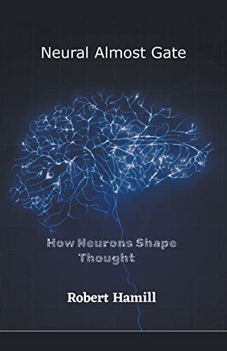 Stock image for Neural Almost Gate How Neurons Shape Thought for sale by Big River Books