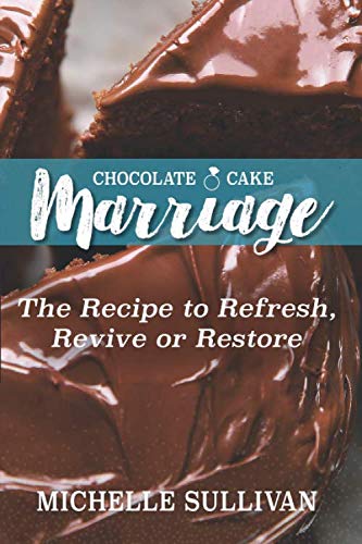 Imagen de archivo de Chocolate Cake Marriage: The Recipe to Refresh, Revive and Restore a la venta por Gulf Coast Books