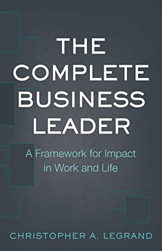 Beispielbild fr The Complete Business Leader : A Framework for Impact in Work and Life zum Verkauf von Better World Books