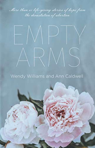 Imagen de archivo de Empty Arms: More than 60 life-giving stories of hope from the devastation of abortion a la venta por Goodwill of Colorado