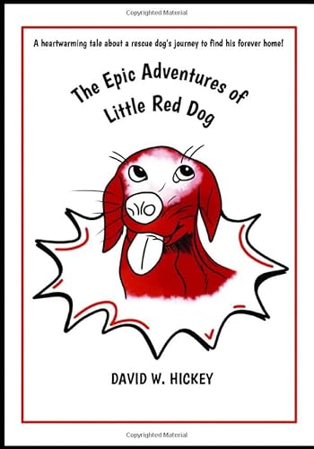 Stock image for The Epic Adventures of Little Red Dog: A heartwarming tale about a rescue dog's life-changing journey to find his forever home (Color interior) for sale by SecondSale