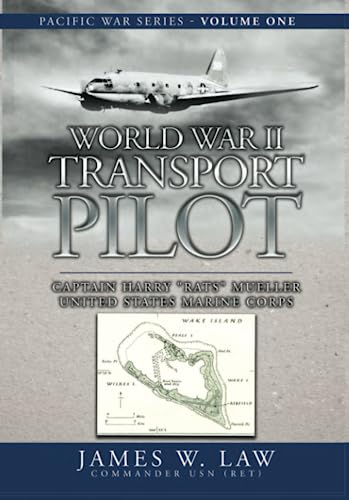 Imagen de archivo de World War II Transport Pilot: Captain Harry Rats Mueller, USMC (James W. Law's Pacific Press Series) a la venta por GoldBooks
