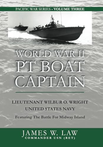 Imagen de archivo de WORLD WAR II PT BOAT CAPTAIN: Featuring the Battle for Midway (James W. Law's Pacific Press Series) a la venta por GF Books, Inc.
