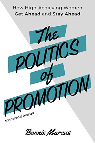 Beispielbild fr The Politics of Promotion: How High-Achieving Women Get Ahead and Stay Ahead zum Verkauf von ZBK Books