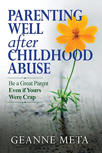 Stock image for Parenting Well After Childhood Abuse: Be a Great Parent Even if Yours Were Crap for sale by ThriftBooks-Dallas