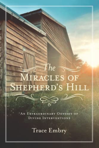 Beispielbild fr The Miracles of Shepherd's Hill : An Extraordinary Odyssey of Divine Interventions zum Verkauf von Better World Books