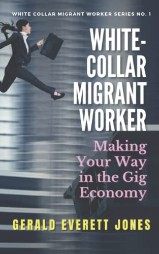 Stock image for White-Collar Migrant Worker: Making Your Way in the Gig Economy for sale by California Books