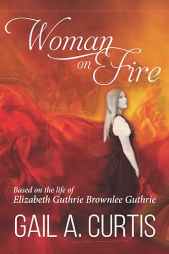 Beispielbild fr Woman on Fire: Based on True Events: A story about Elizabeth Guthrie Brownlee Guthrie zum Verkauf von Table of Contents