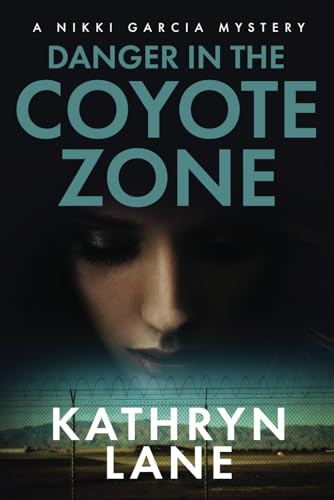 9781733282710: Danger in the Coyote Zone: A Nikki Garcia Thriller (Nikki Garcia Mystery)