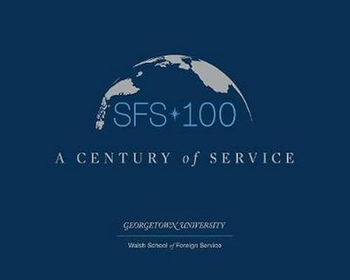 Stock image for SFS 100: A Century of Service [Paperback] Georgetown University Walsh School of Foreign Service for sale by Brook Bookstore