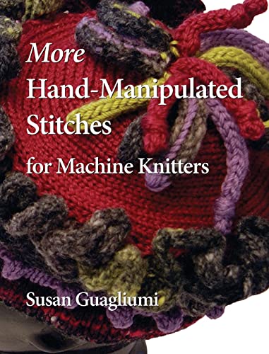 Stock image for More Hand-Manipulated Stitches for Machine Knitters for sale by Tim's Used Books  Provincetown Mass.