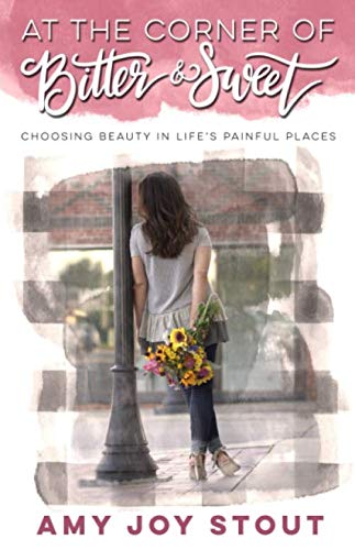 9781733322119: At the Corner of Bitter and Sweet: Choosing Beauty in Life's Painful Places