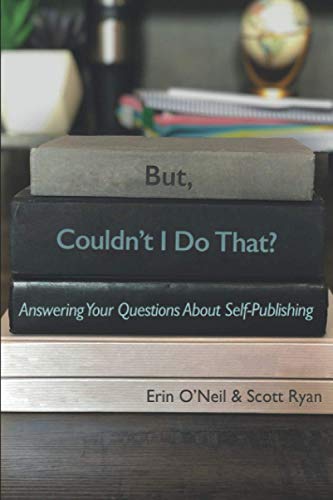 Stock image for But, Couldn't I Do That?: Answering Your Questions About Self-Publishing for sale by Lucky's Textbooks