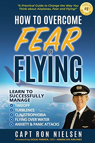 Beispielbild fr How to Overcome Fear of Flying - A Practical Guide to Change the Way You Think about Airplanes, Fear and Flying: Learn to Manage Takeoff, Turbulence, Flying over Water, Anxiety and Panic Attacks zum Verkauf von HPB-Ruby