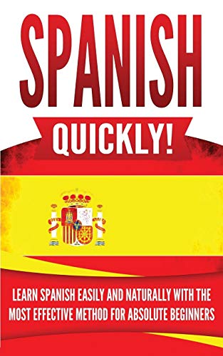 Image d'archives pour Spanish Quickly!: Learn Spanish Easily and Naturally with the Most Effective Method for Absolute Beginners mis en vente par California Books