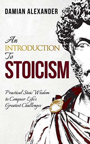 Imagen de archivo de An Introduction to Stoicism: Practical Stoic Wisdom to Conquer Life's Greatest Challenges a la venta por GreatBookPrices