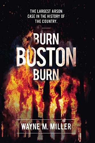 Stock image for Burn Boston Burn: The Story of the Largest Arson Case in the History of the Country (True Crime Investigations) for sale by BooksRun