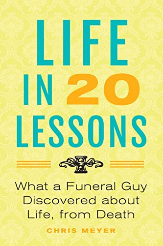 Stock image for Life in 20 Lessons: What a Funeral Guy Discovered About Life, From Death for sale by ThriftBooks-Atlanta