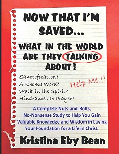 Stock image for Now That I'm Saved. What in the World Are They Talking About!: A Complete Nuts-and-Bolts, No-Nonsense Study to Help You Gain Valuable Knowledge and for sale by ThriftBooks-Dallas