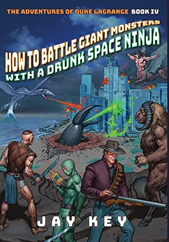 Stock image for How to Battle Giant Monsters with a Drunk Space Ninja: The Adventures of Duke LaGrange, Book Four for sale by Lucky's Textbooks