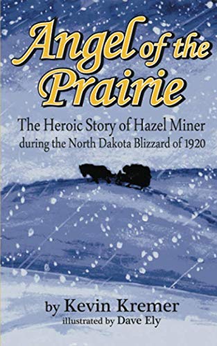 Imagen de archivo de Angel of the Prairie: The Heroic Story of Hazel Miner during the North Dakota Blizzard of 1920 a la venta por Revaluation Books